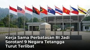 Kerja Sama Perbatasan RI Jadi Sorotan! 9 Negara Tetangga Turut Terlibat
